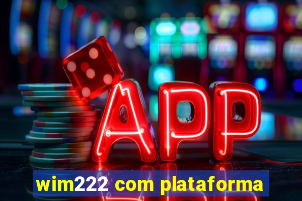 wim222 com plataforma